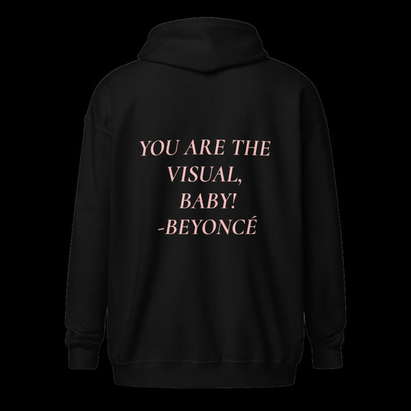 YOU ARE THE VISUAL, BABY! zip hoodie