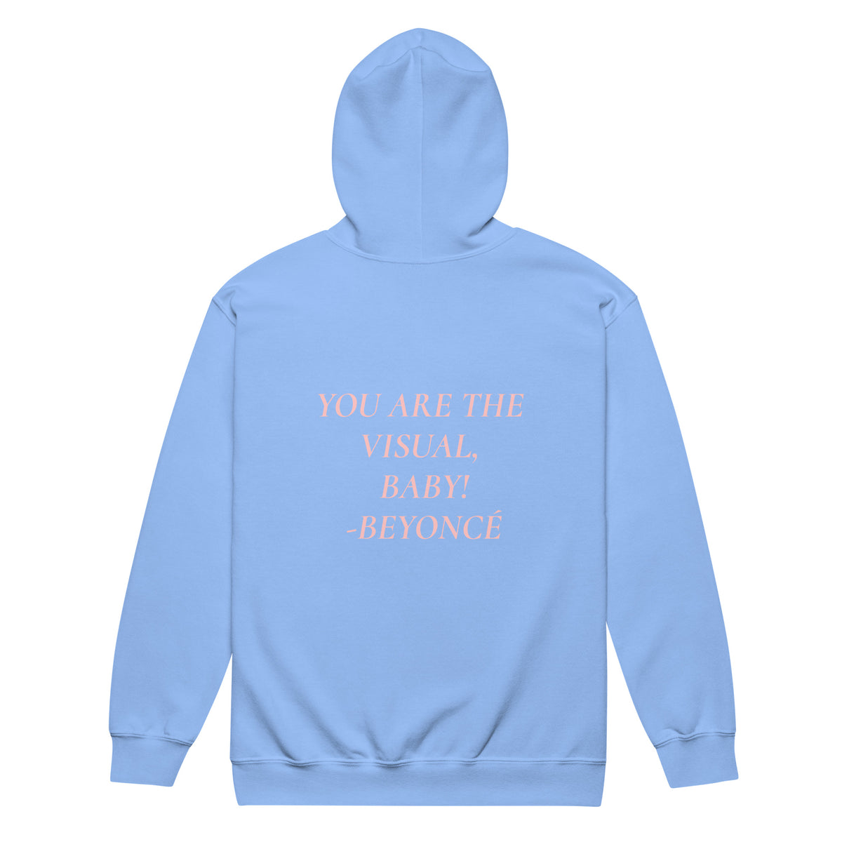YOU ARE THE VISUAL, BABY! zip hoodie