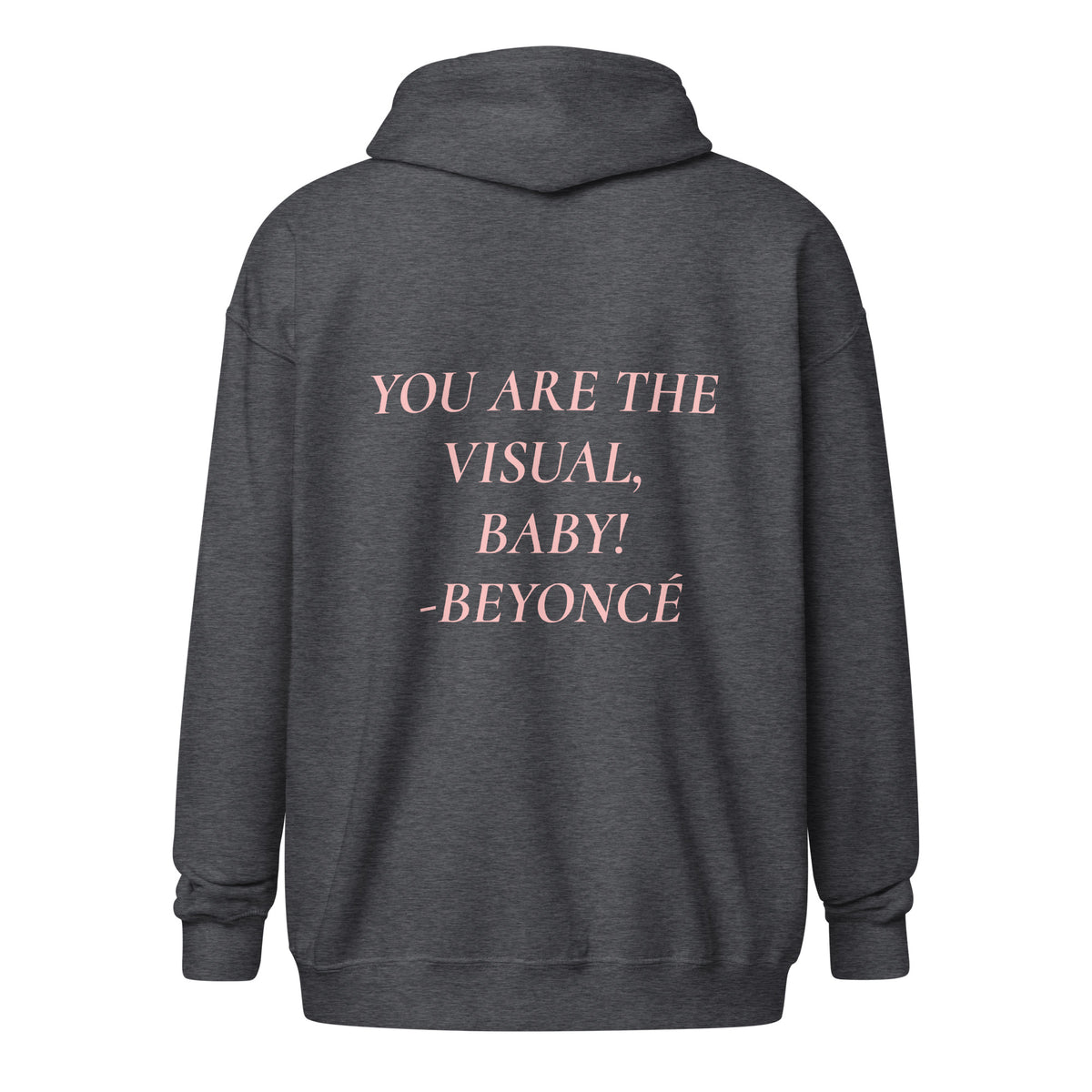 YOU ARE THE VISUAL, BABY! zip hoodie