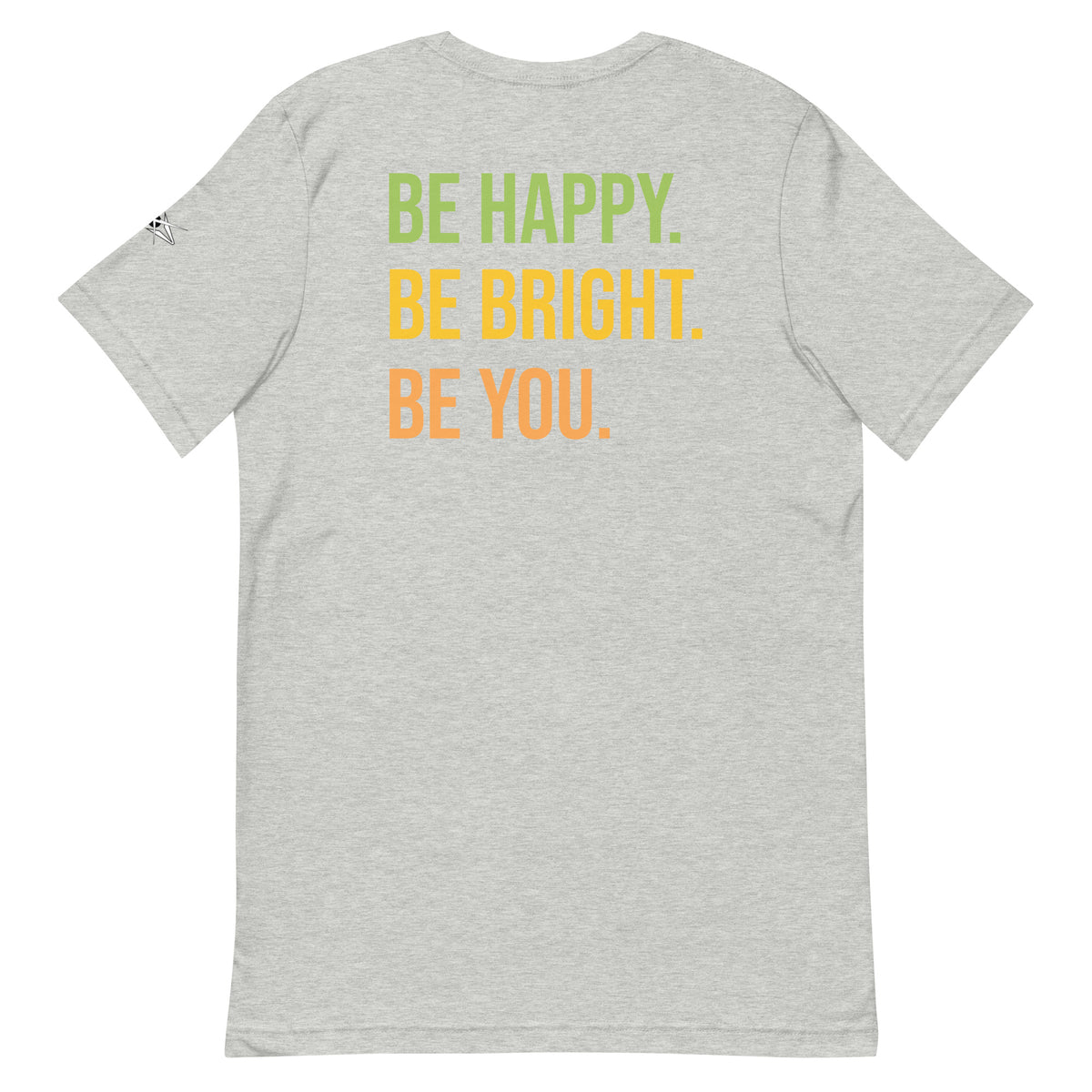 BE HAPPY BE BRIGHT BE YOU TEE