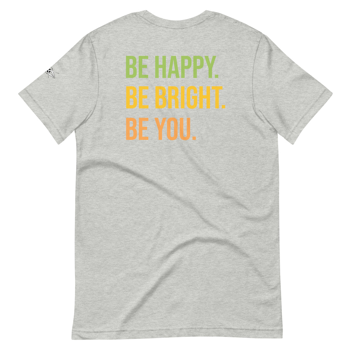 BE HAPPY BE BRIGHT BE YOU TEE