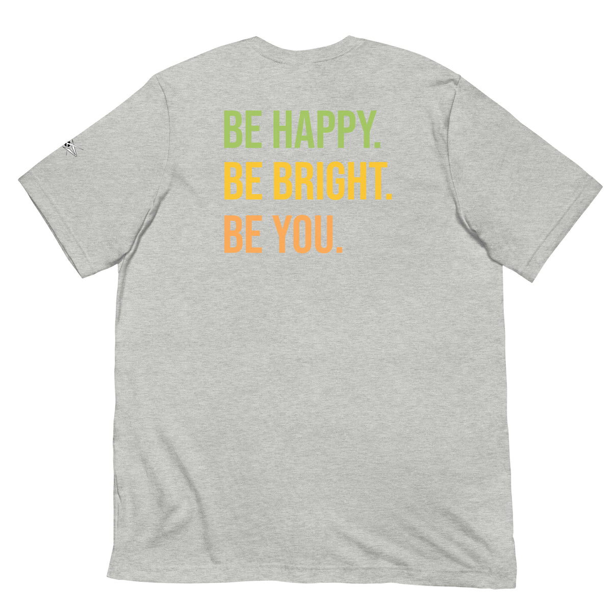 BE HAPPY BE BRIGHT BE YOU TEE