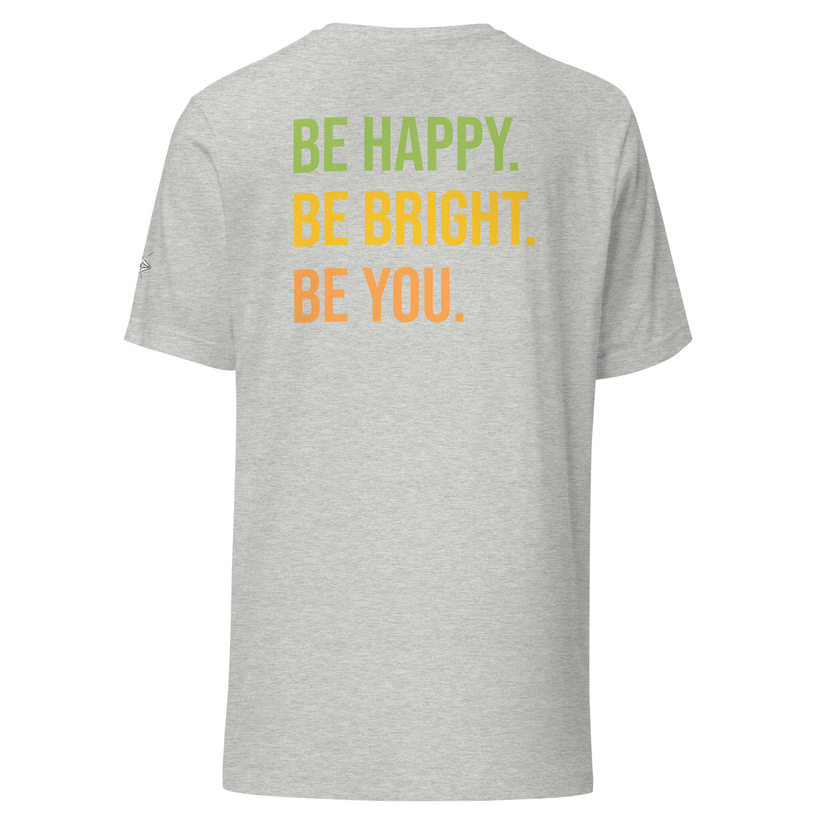 BE HAPPY BE BRIGHT BE YOU TEE