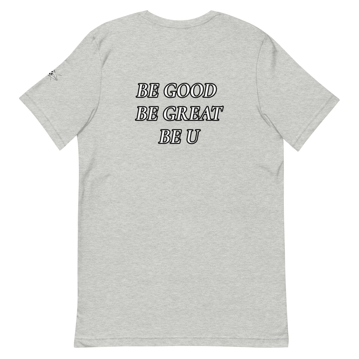 BE GOOD BE GREAT BE U TEE