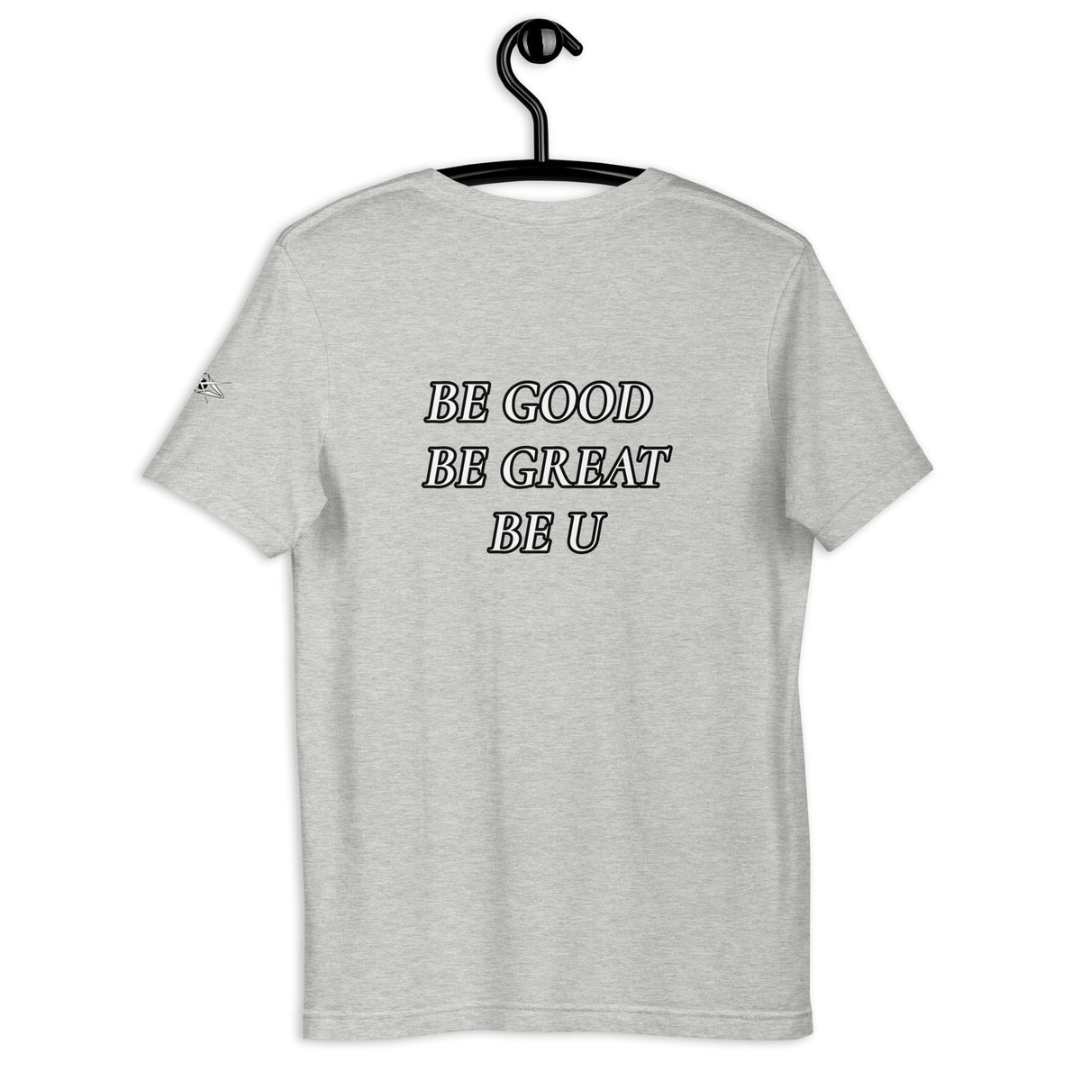 BE GOOD BE GREAT BE U TEE