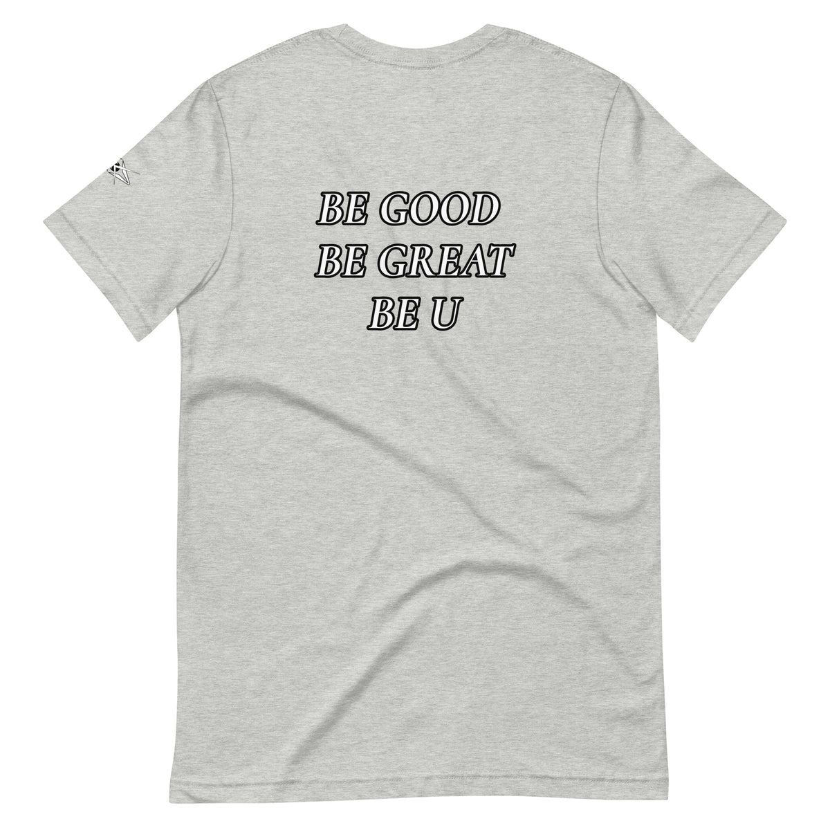 BE GOOD BE GREAT BE U TEE