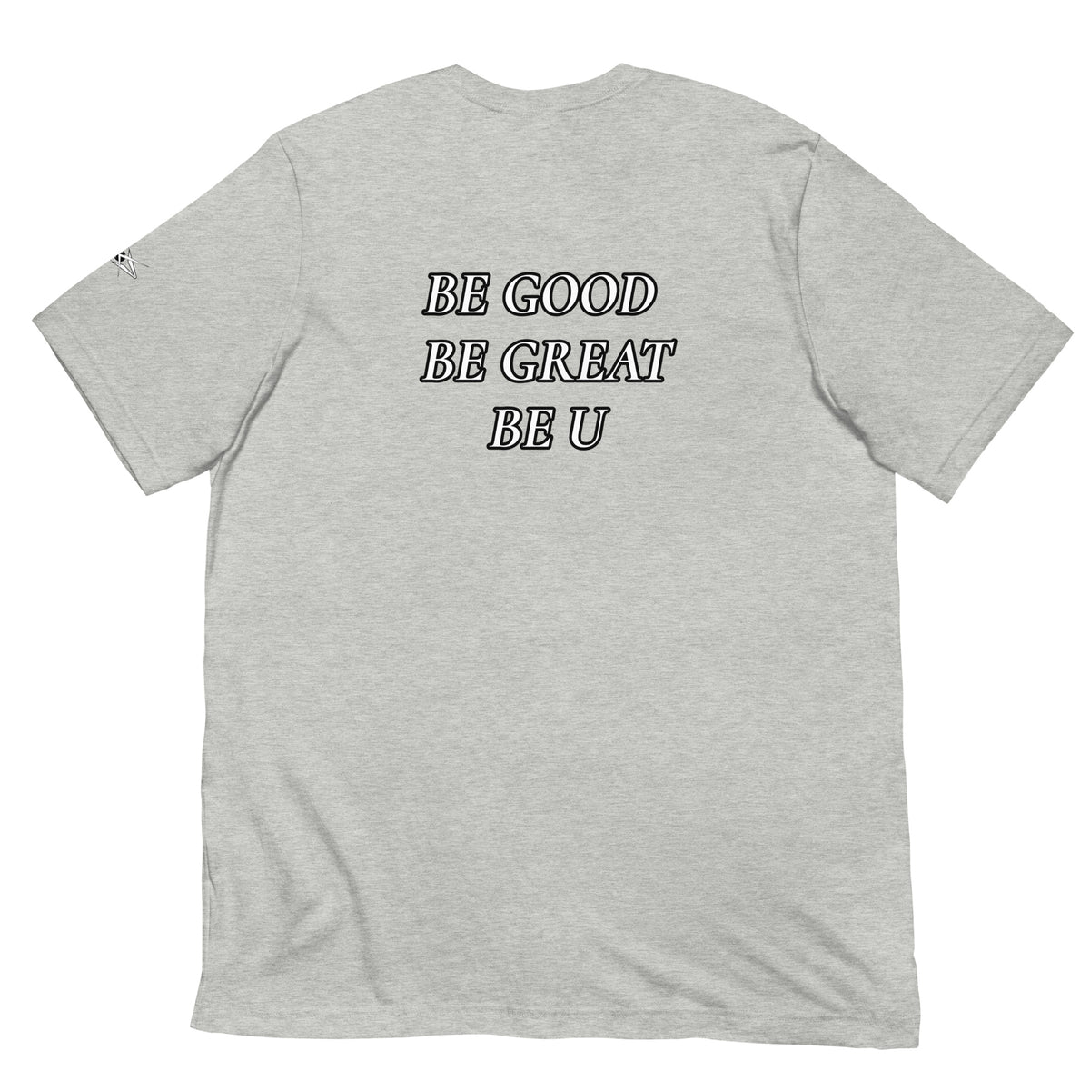 BE GOOD BE GREAT BE U TEE