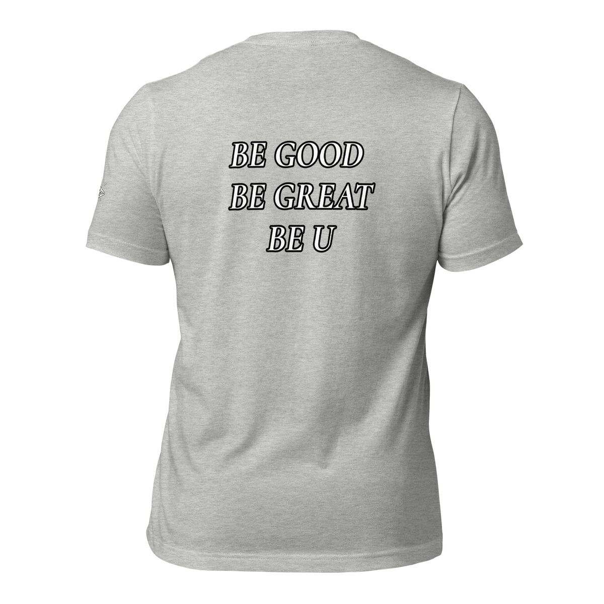 BE GOOD BE GREAT BE U TEE