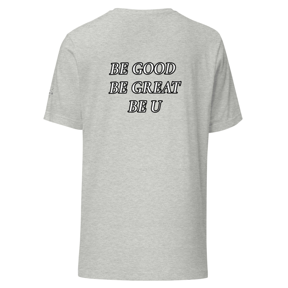 BE GOOD BE GREAT BE U TEE