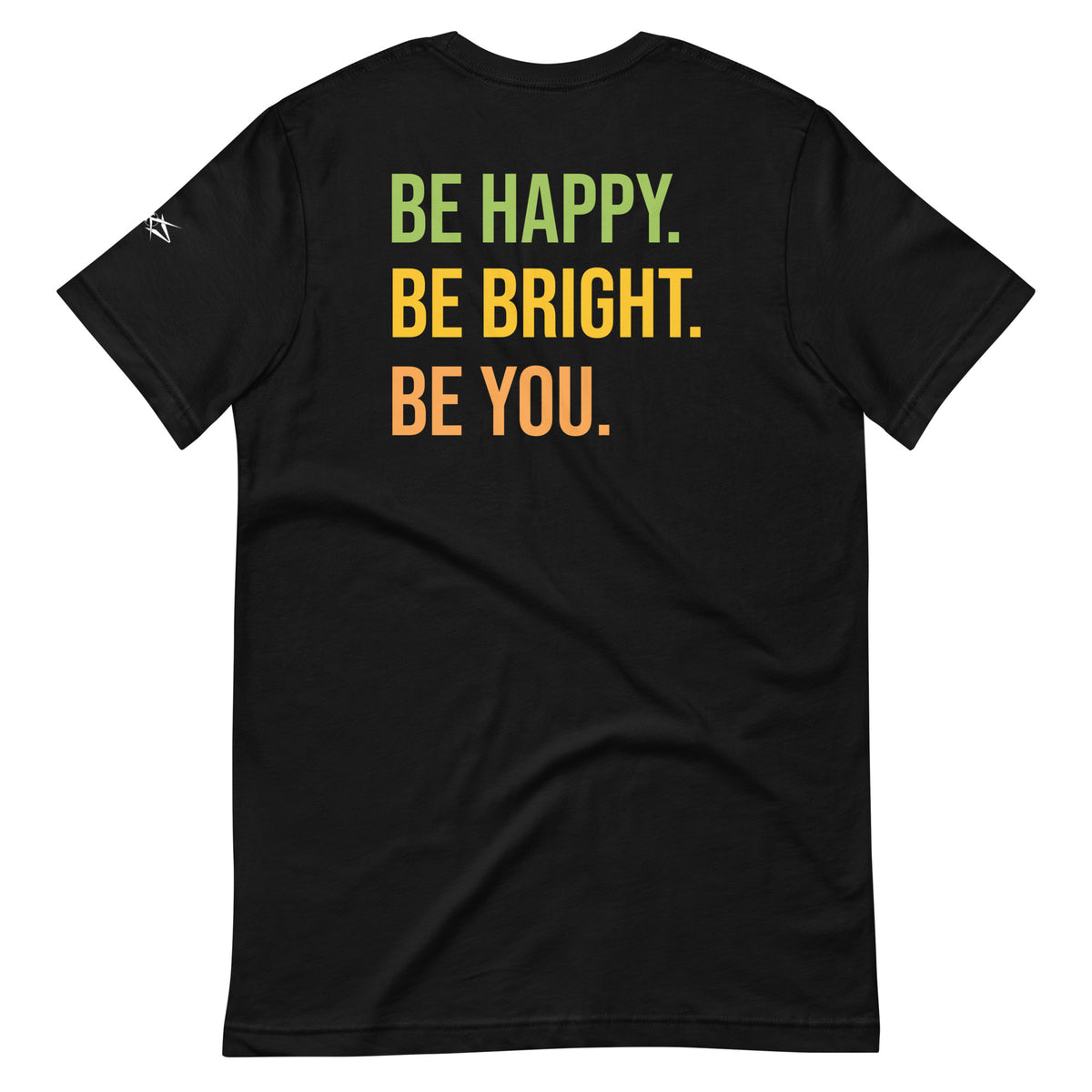 BE HAPPY BE BRIGHT BE YOU TEE