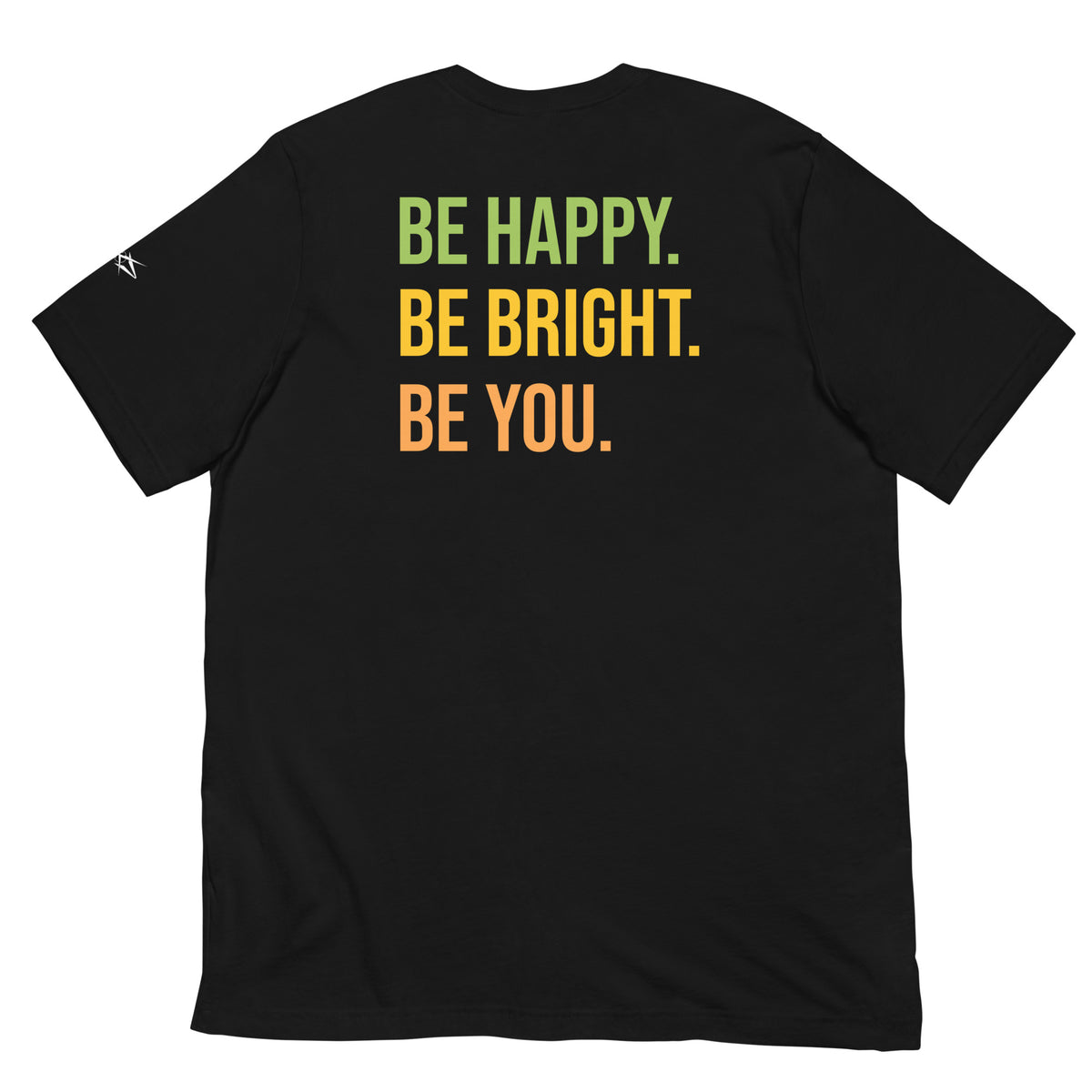 BE HAPPY BE BRIGHT BE YOU TEE