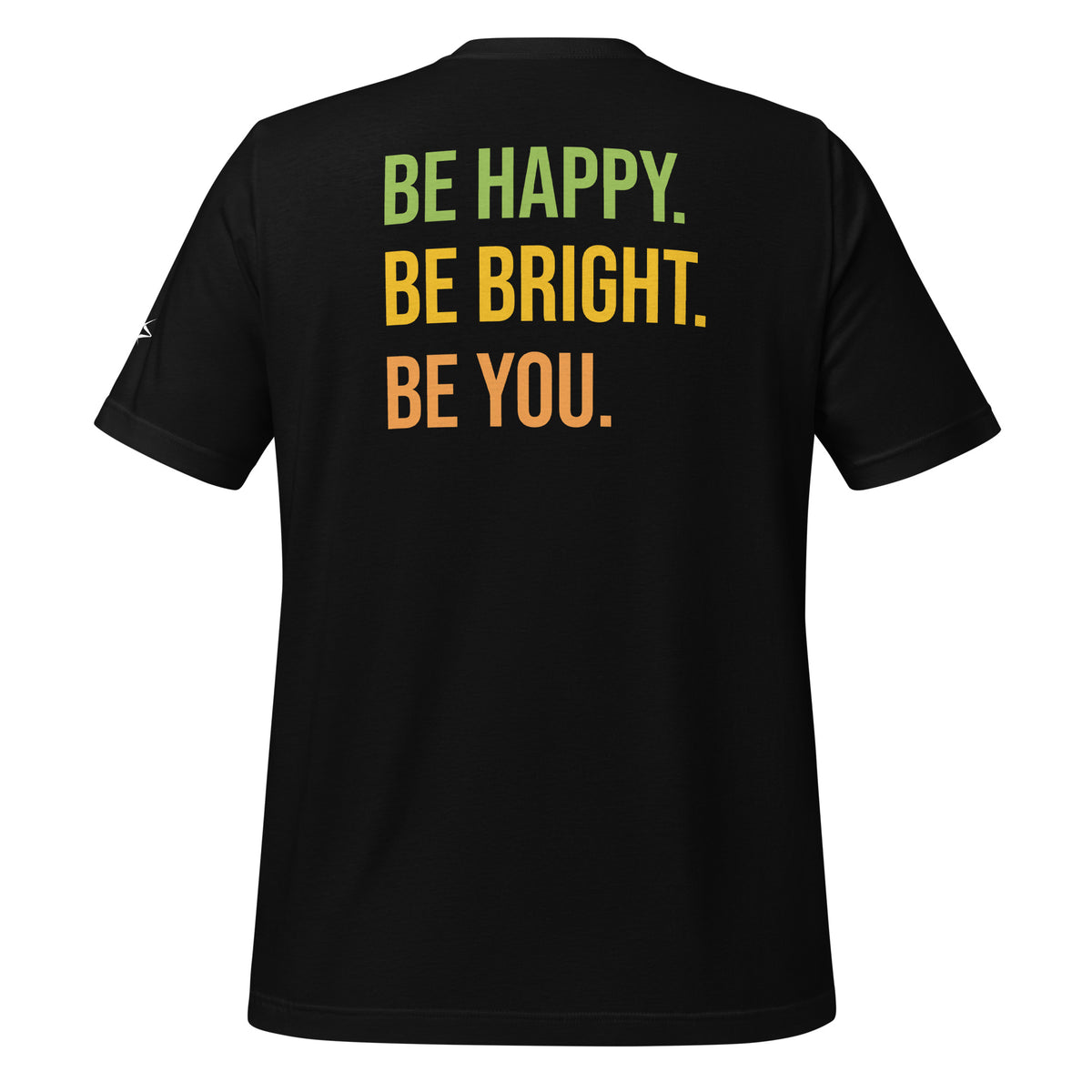 BE HAPPY BE BRIGHT BE YOU TEE