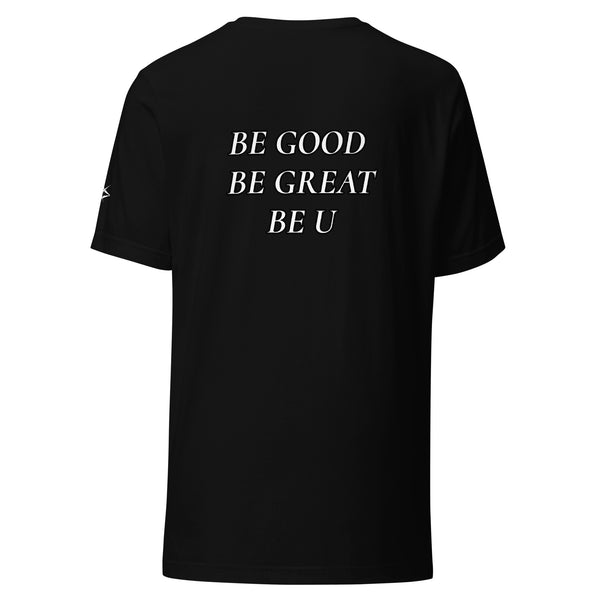 BE GOOD BE GREAT BE U TEE