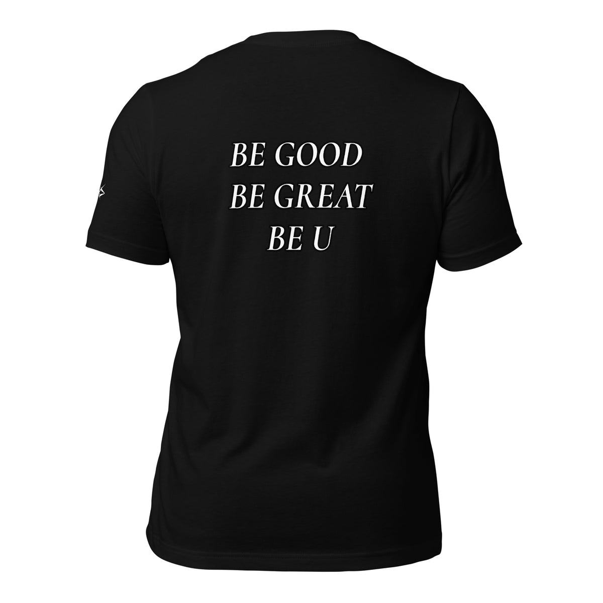 BE GOOD BE GREAT BE U TEE