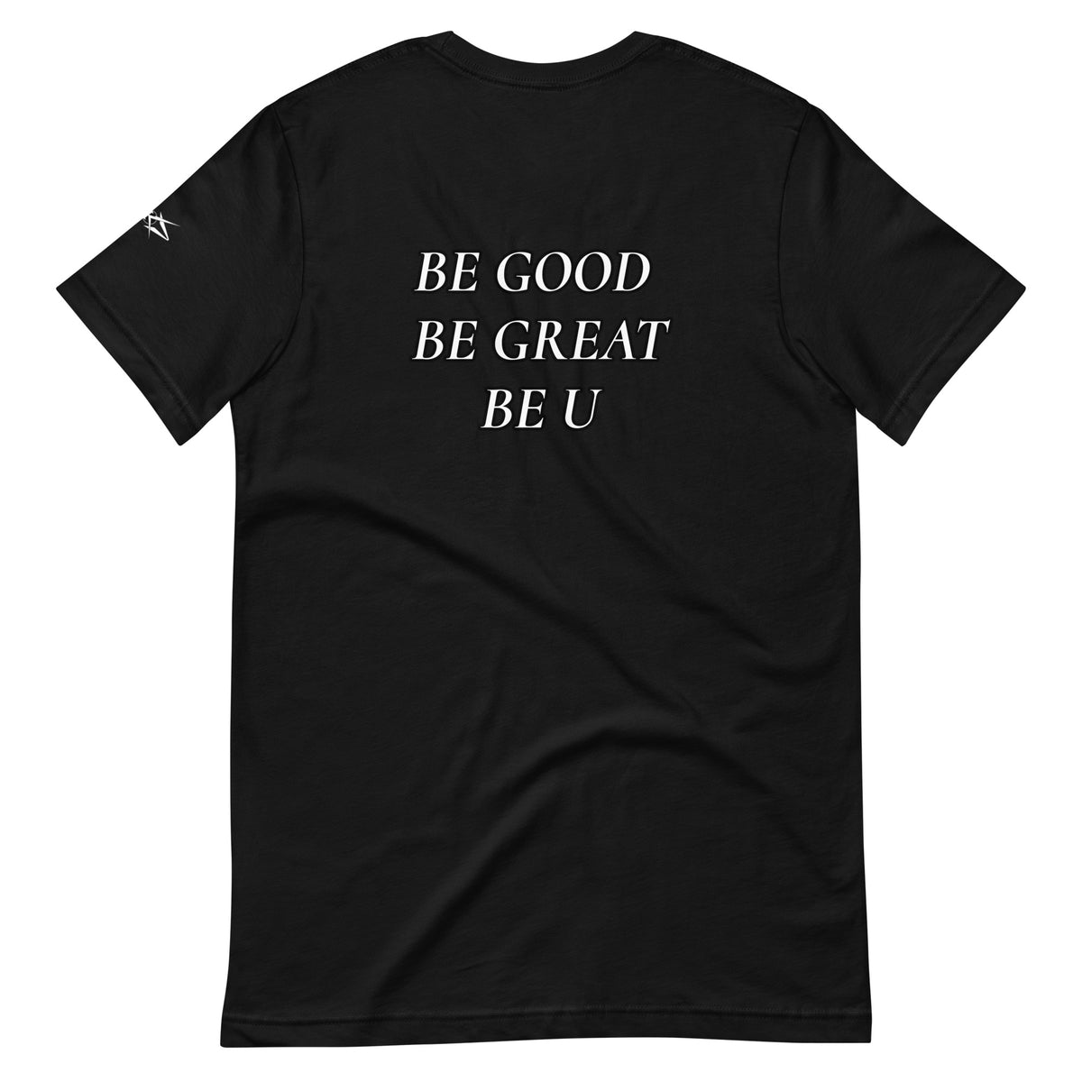 BE GOOD BE GREAT BE U TEE