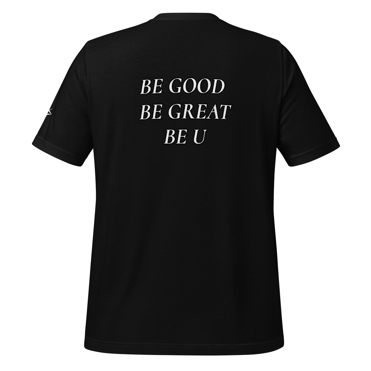 BE GOOD BE GREAT BE U TEE