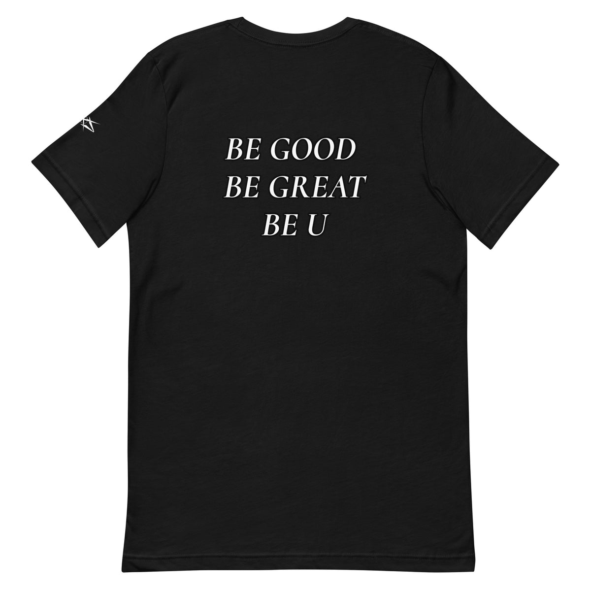 BE GOOD BE GREAT BE U TEE