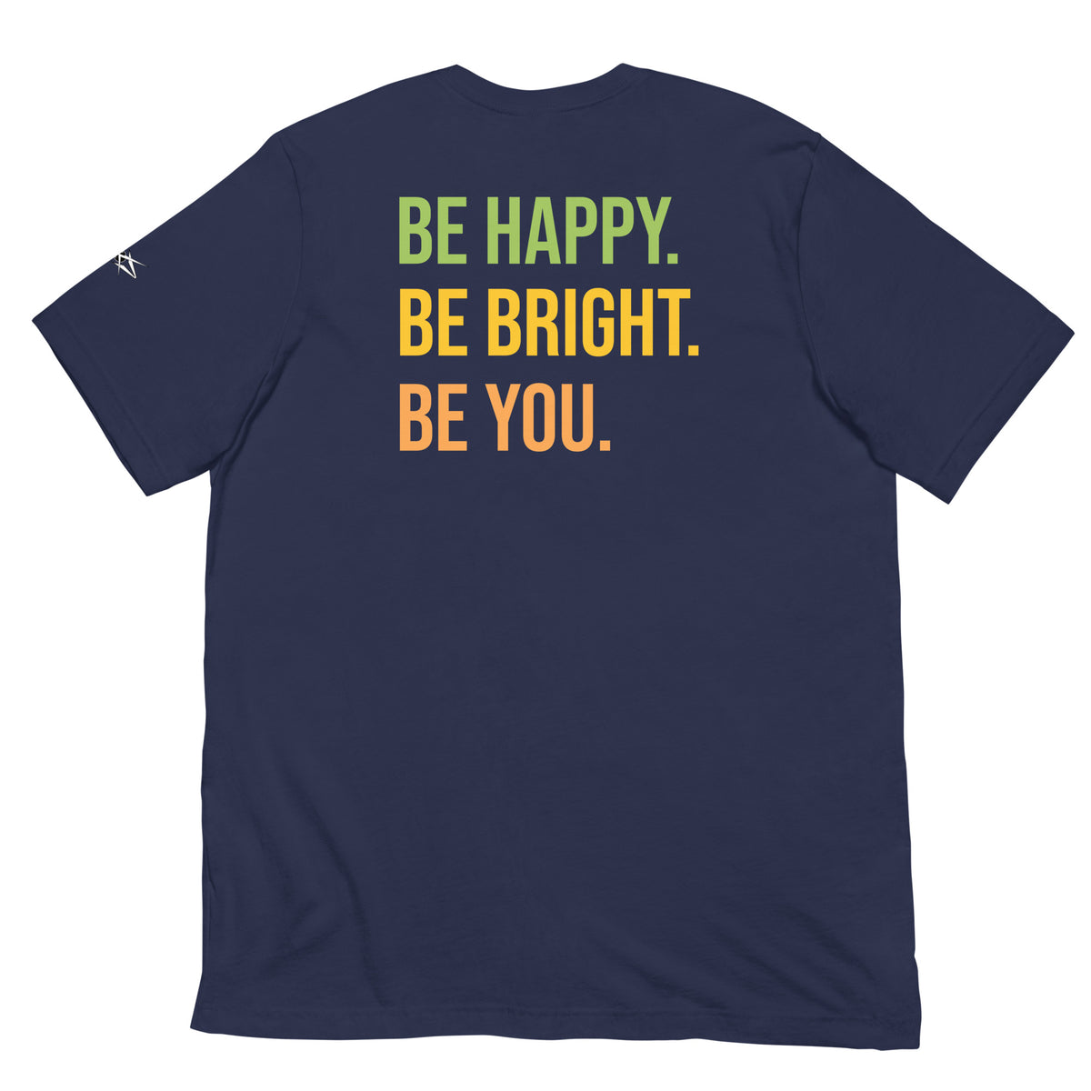 BE HAPPY BE BRIGHT BE YOU TEE