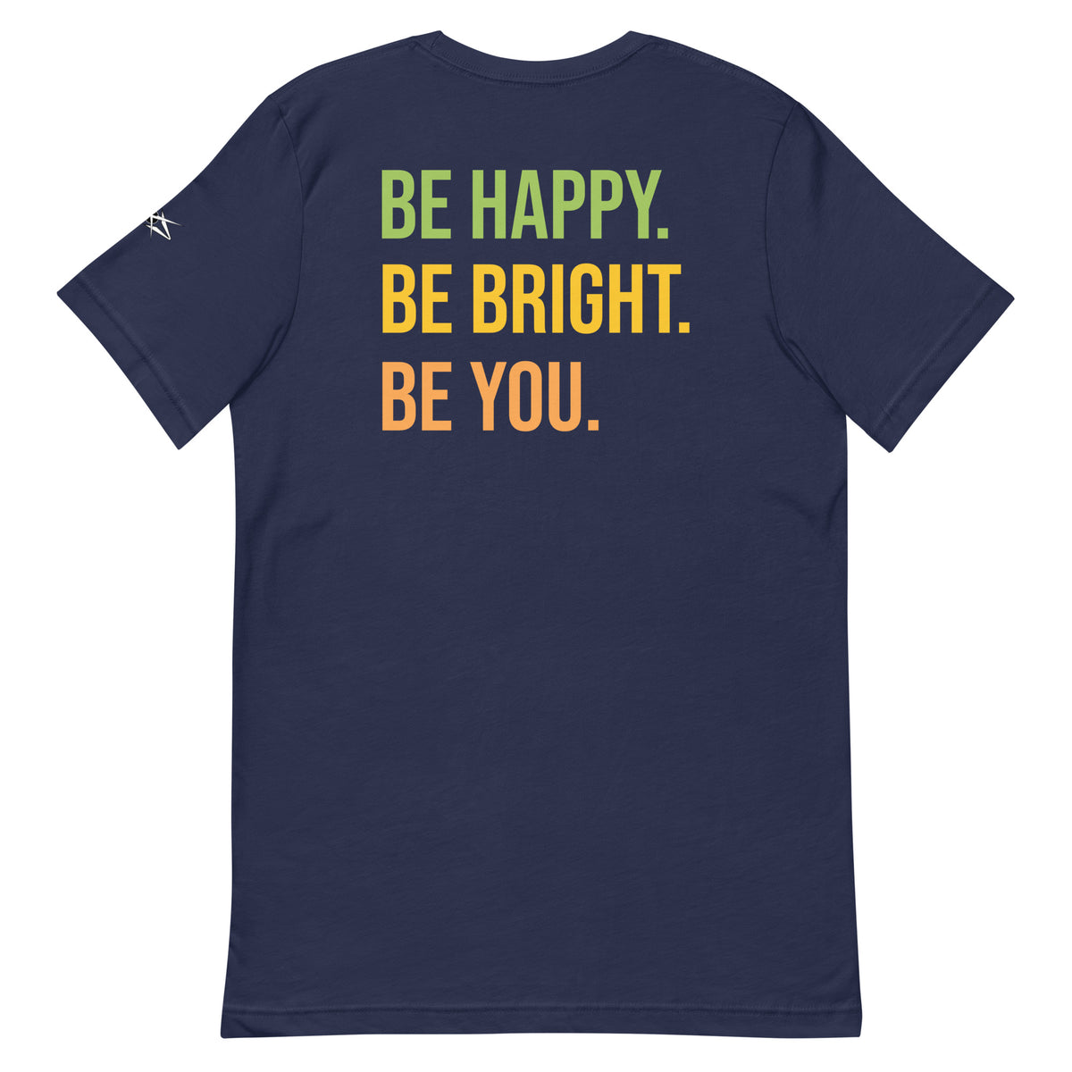 BE HAPPY BE BRIGHT BE YOU TEE