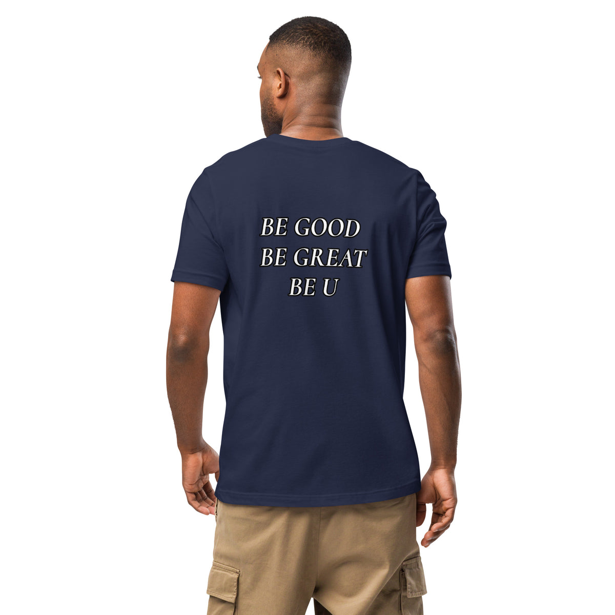BE GOOD BE GREAT BE U TEE