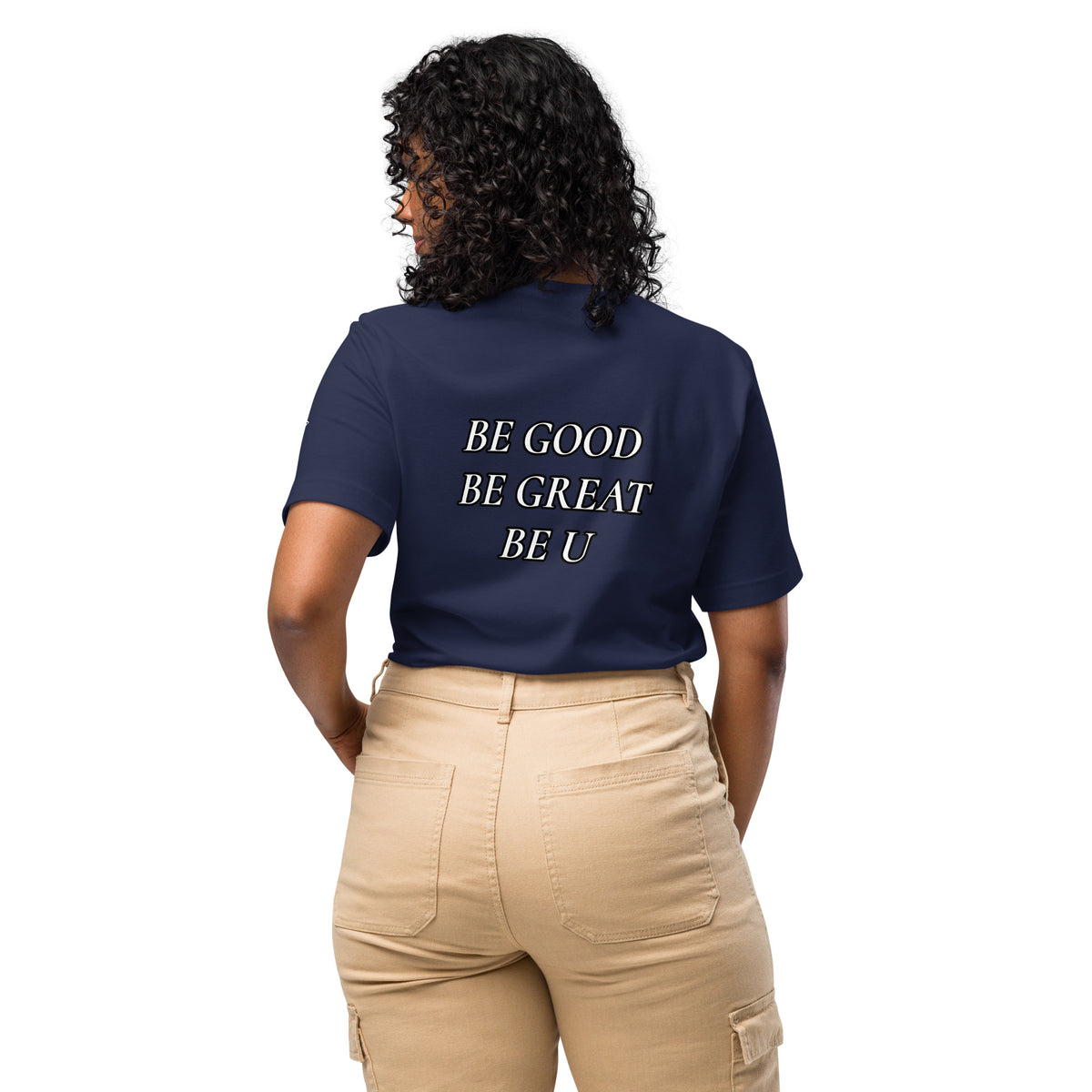 BE GOOD BE GREAT BE U TEE