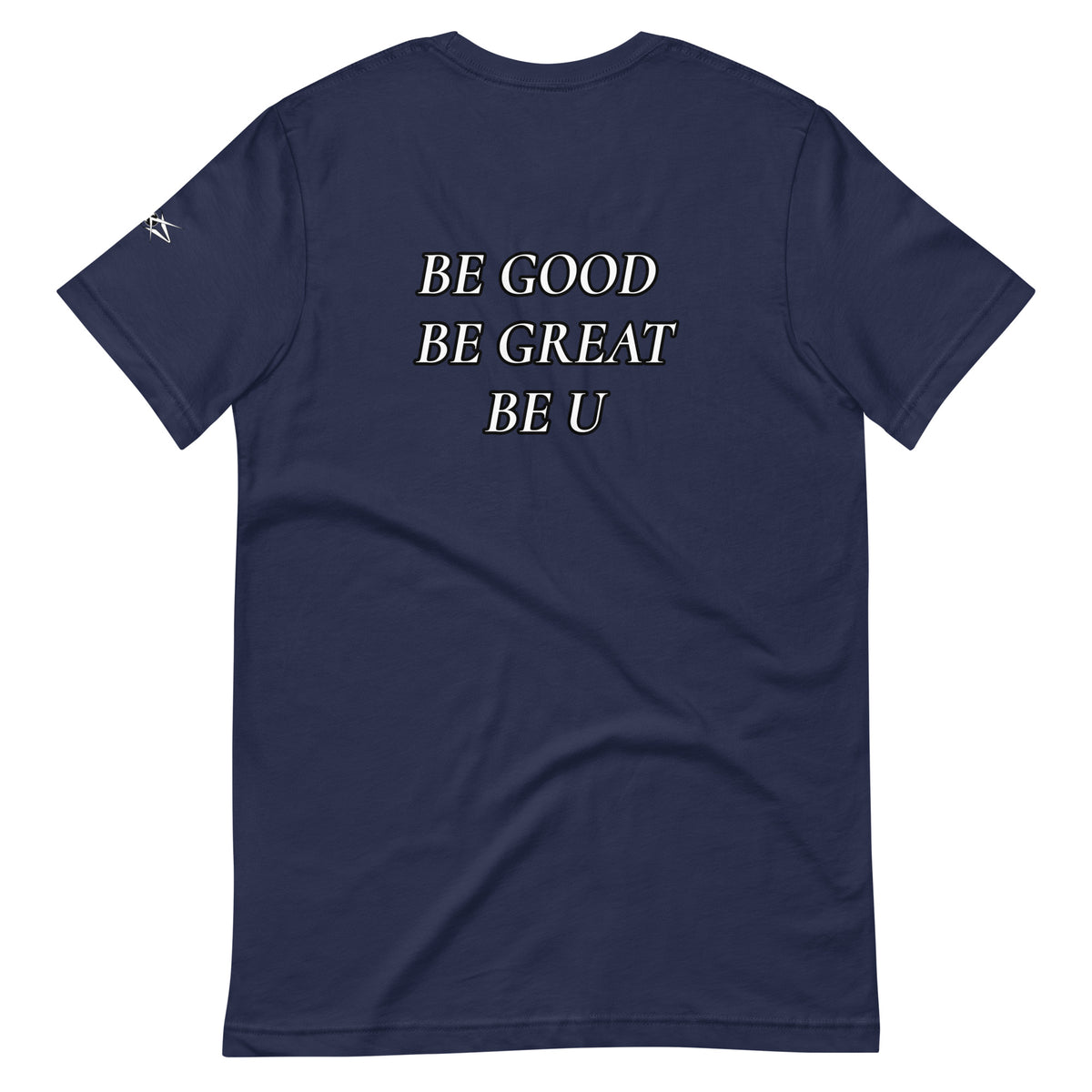 BE GOOD BE GREAT BE U TEE