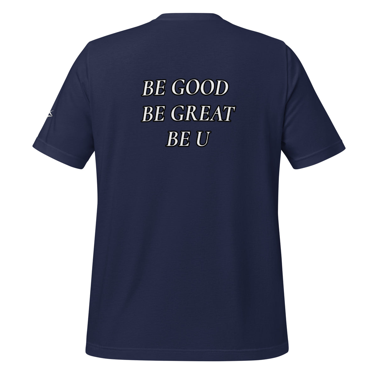 BE GOOD BE GREAT BE U TEE