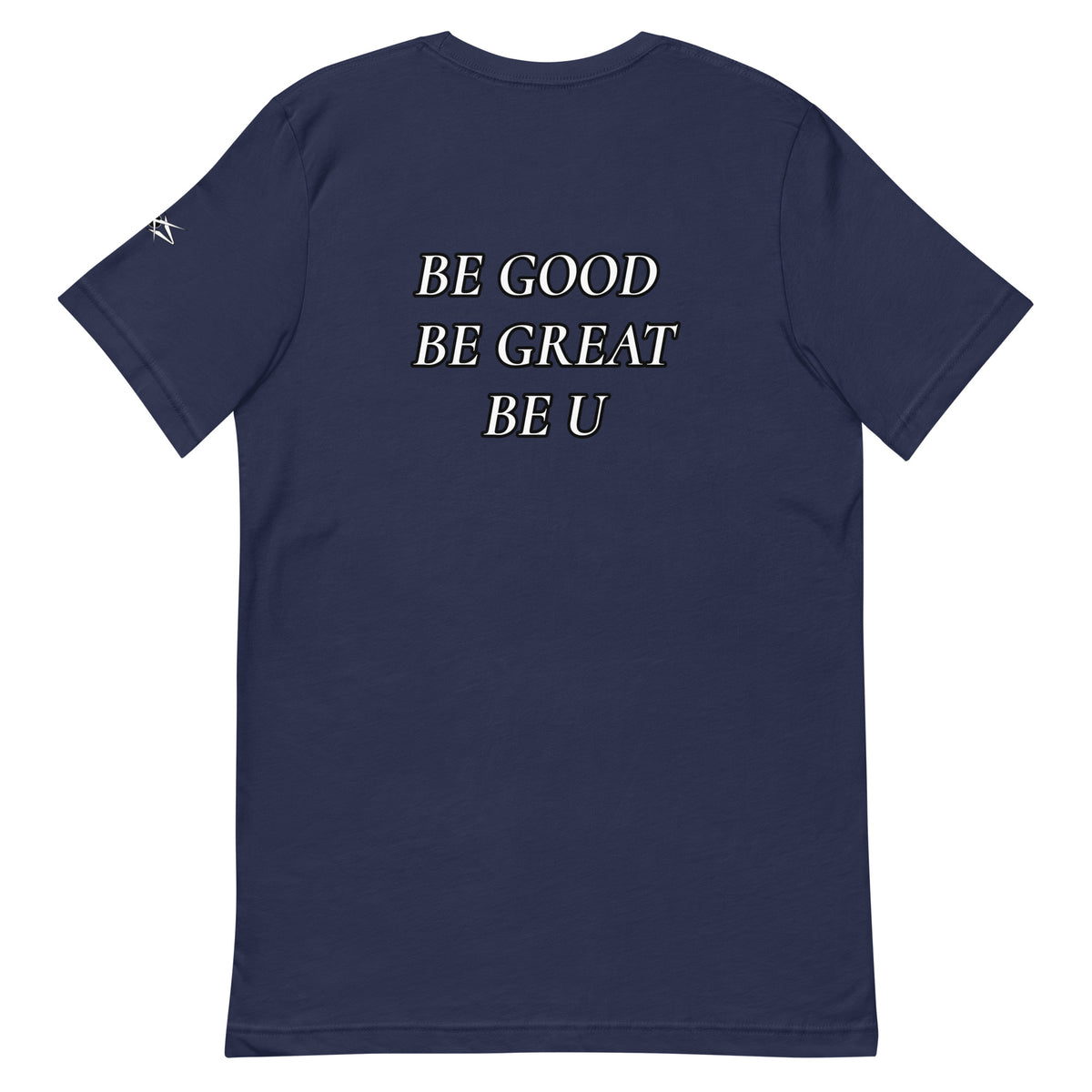 BE GOOD BE GREAT BE U TEE