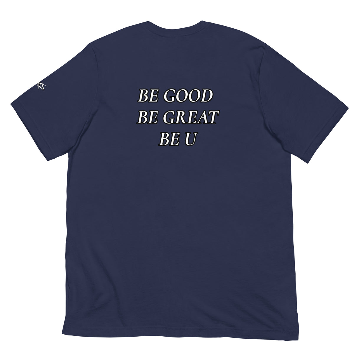 BE GOOD BE GREAT BE U TEE
