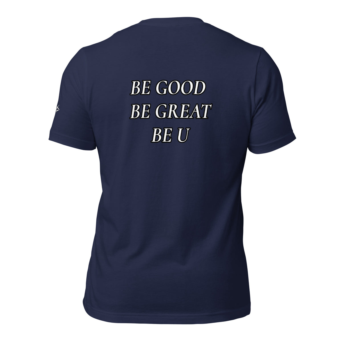BE GOOD BE GREAT BE U TEE