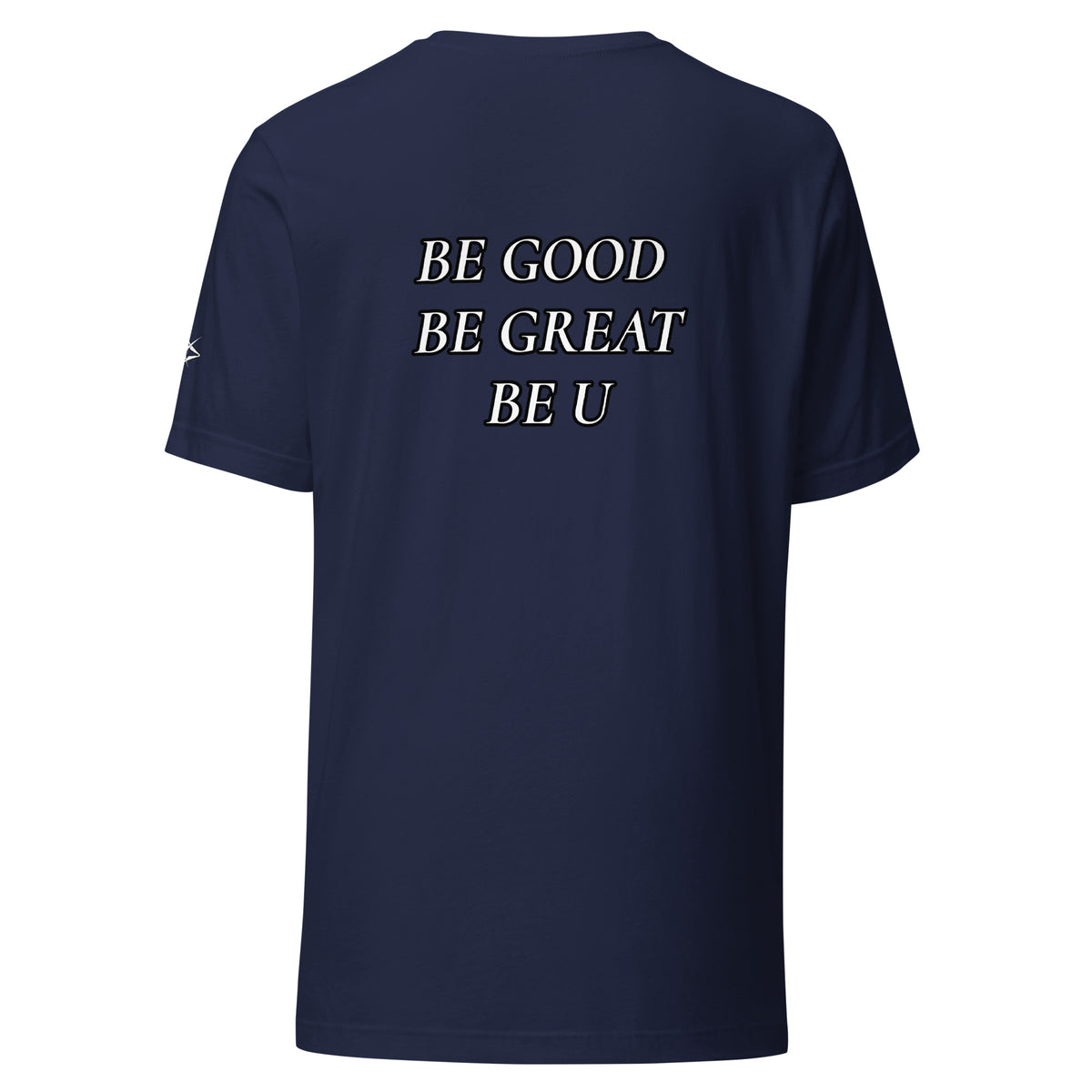 BE GOOD BE GREAT BE U TEE