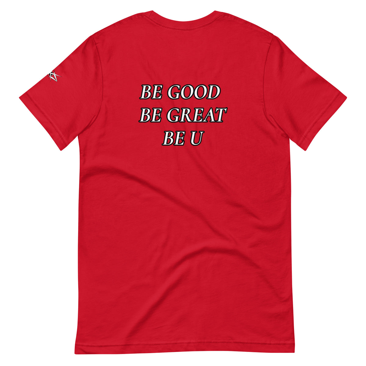 BE GOOD BE GREAT BE U TEE