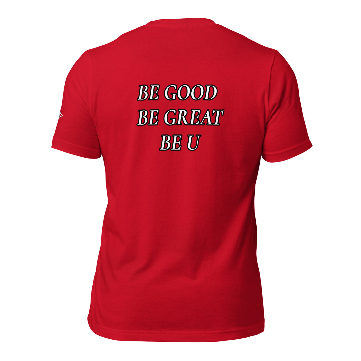 BE GOOD BE GREAT BE U TEE