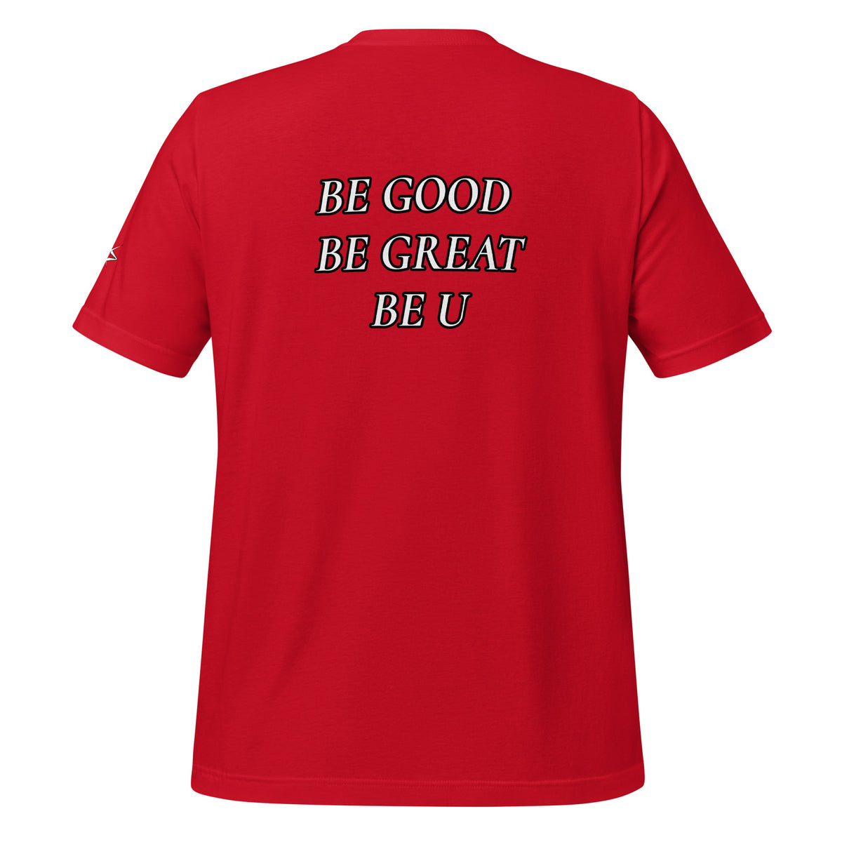 BE GOOD BE GREAT BE U TEE