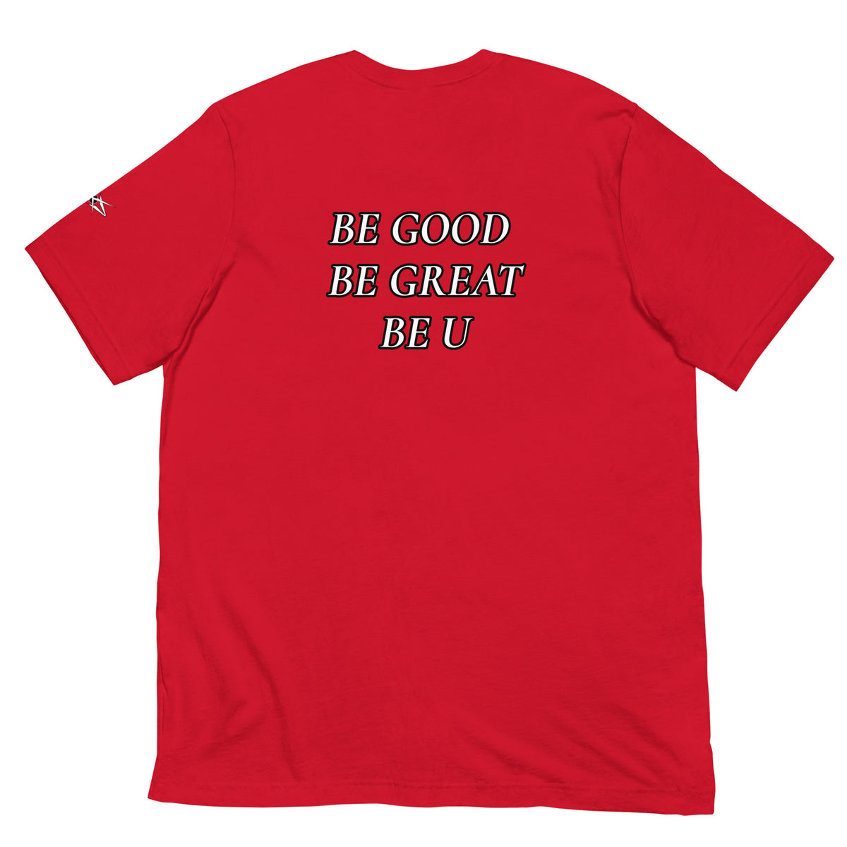 BE GOOD BE GREAT BE U TEE