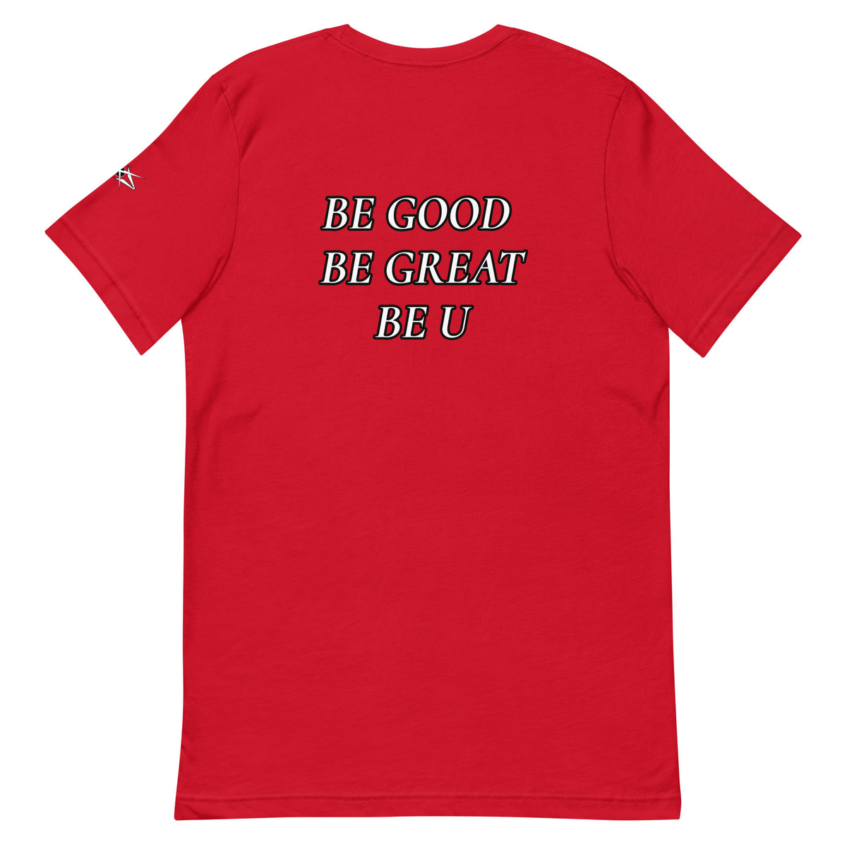 BE GOOD BE GREAT BE U TEE