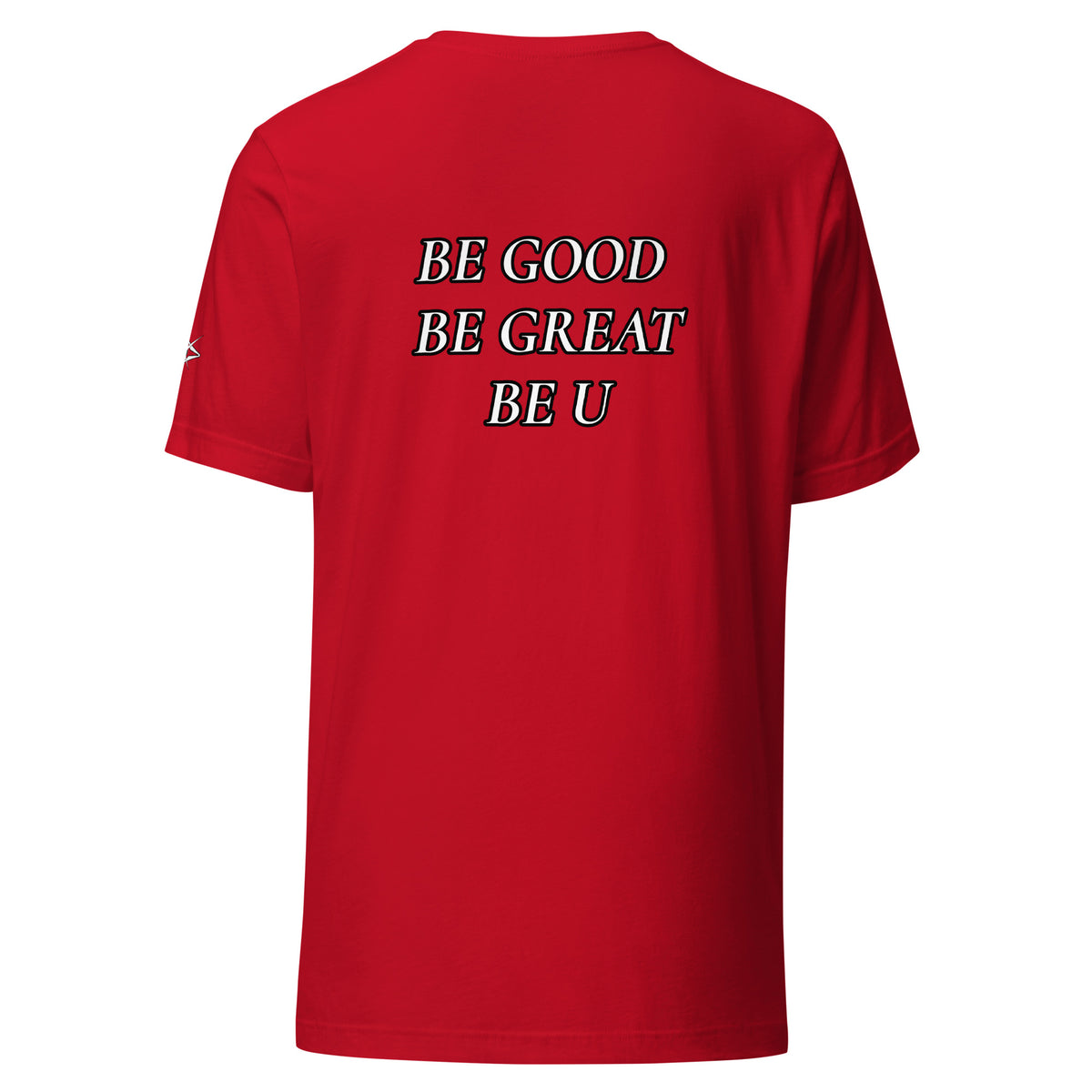 BE GOOD BE GREAT BE U TEE