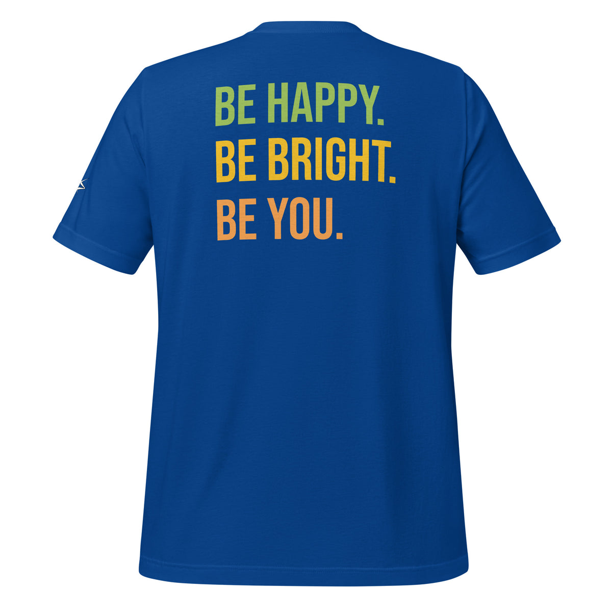 BE HAPPY BE BRIGHT BE YOU TEE