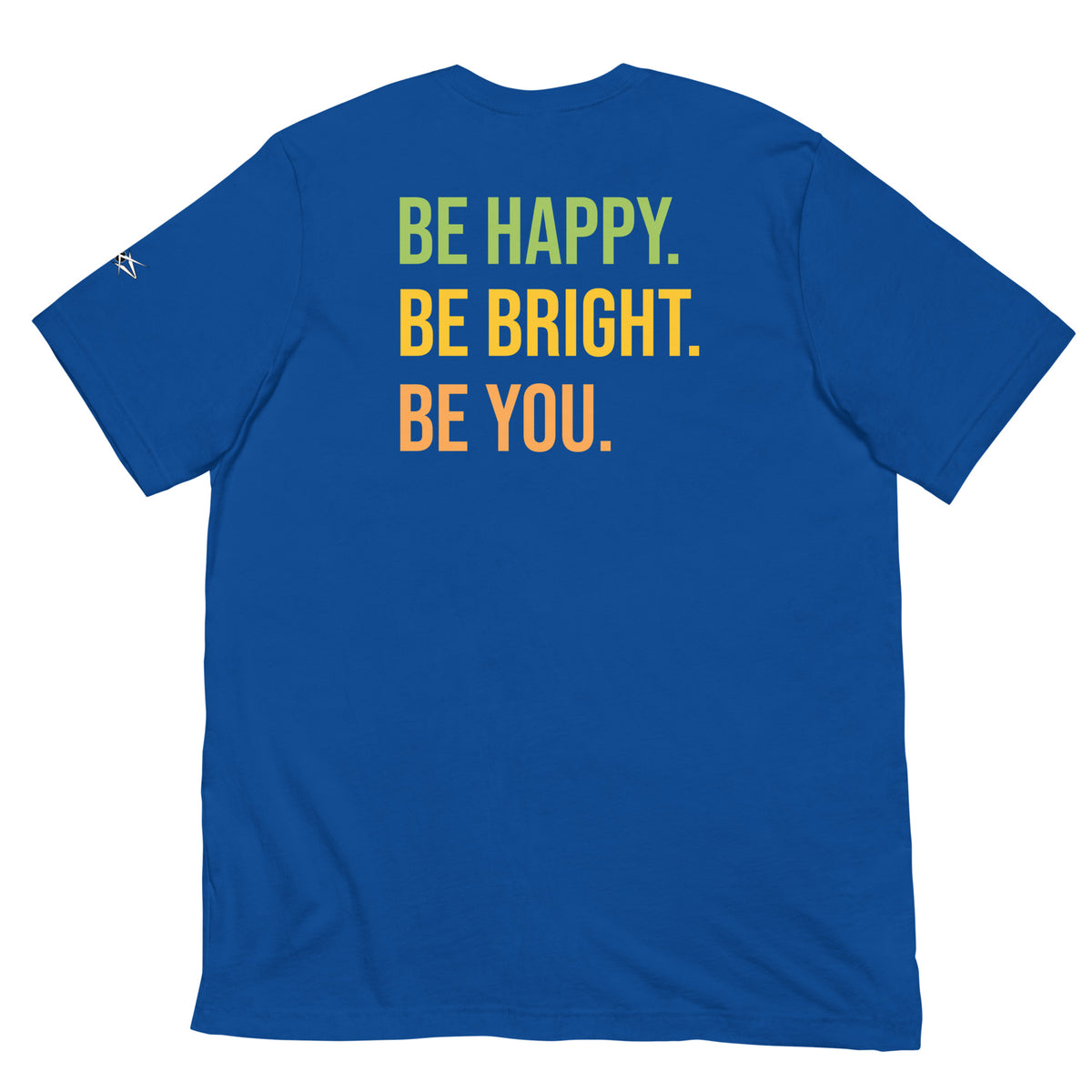 BE HAPPY BE BRIGHT BE YOU TEE