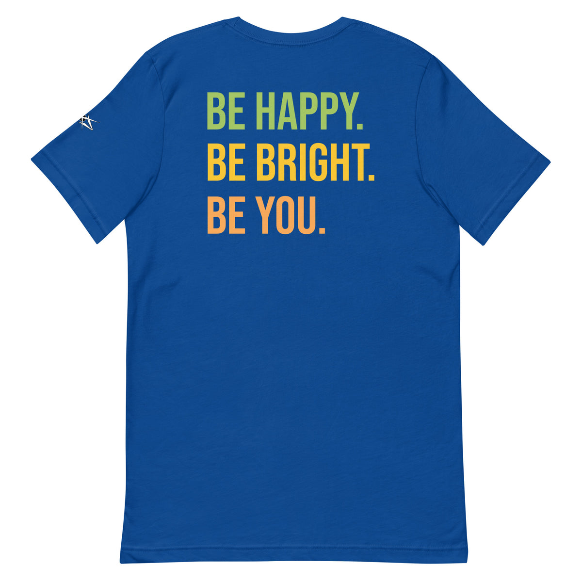 BE HAPPY BE BRIGHT BE YOU TEE