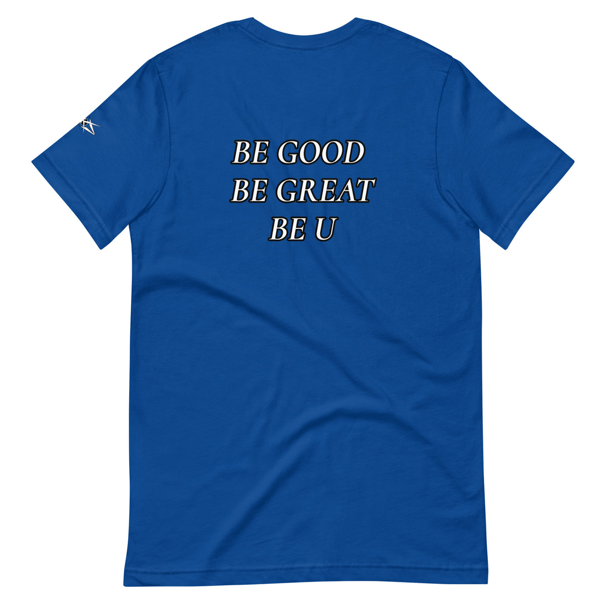 BE GOOD BE GREAT BE U TEE