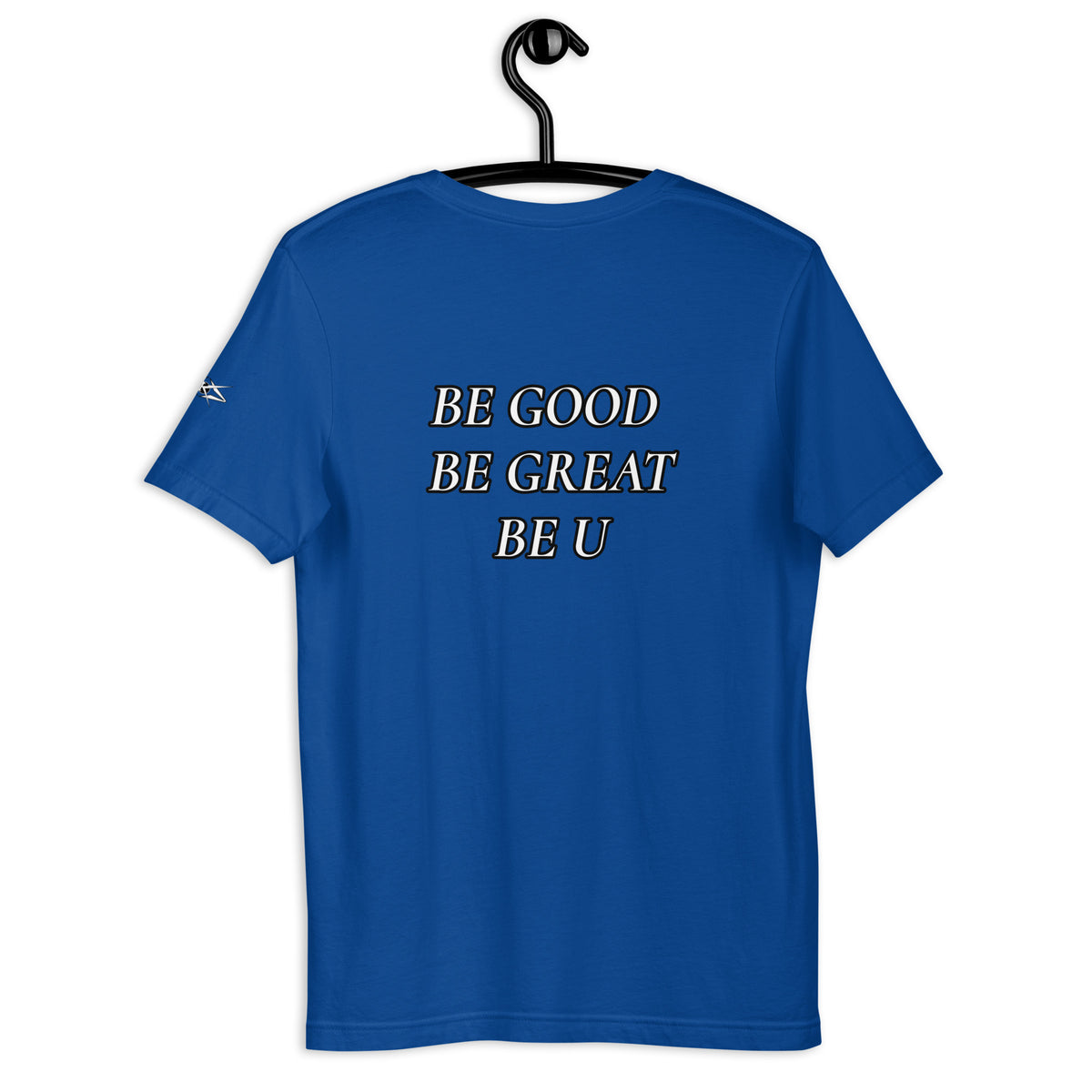 BE GOOD BE GREAT BE U TEE