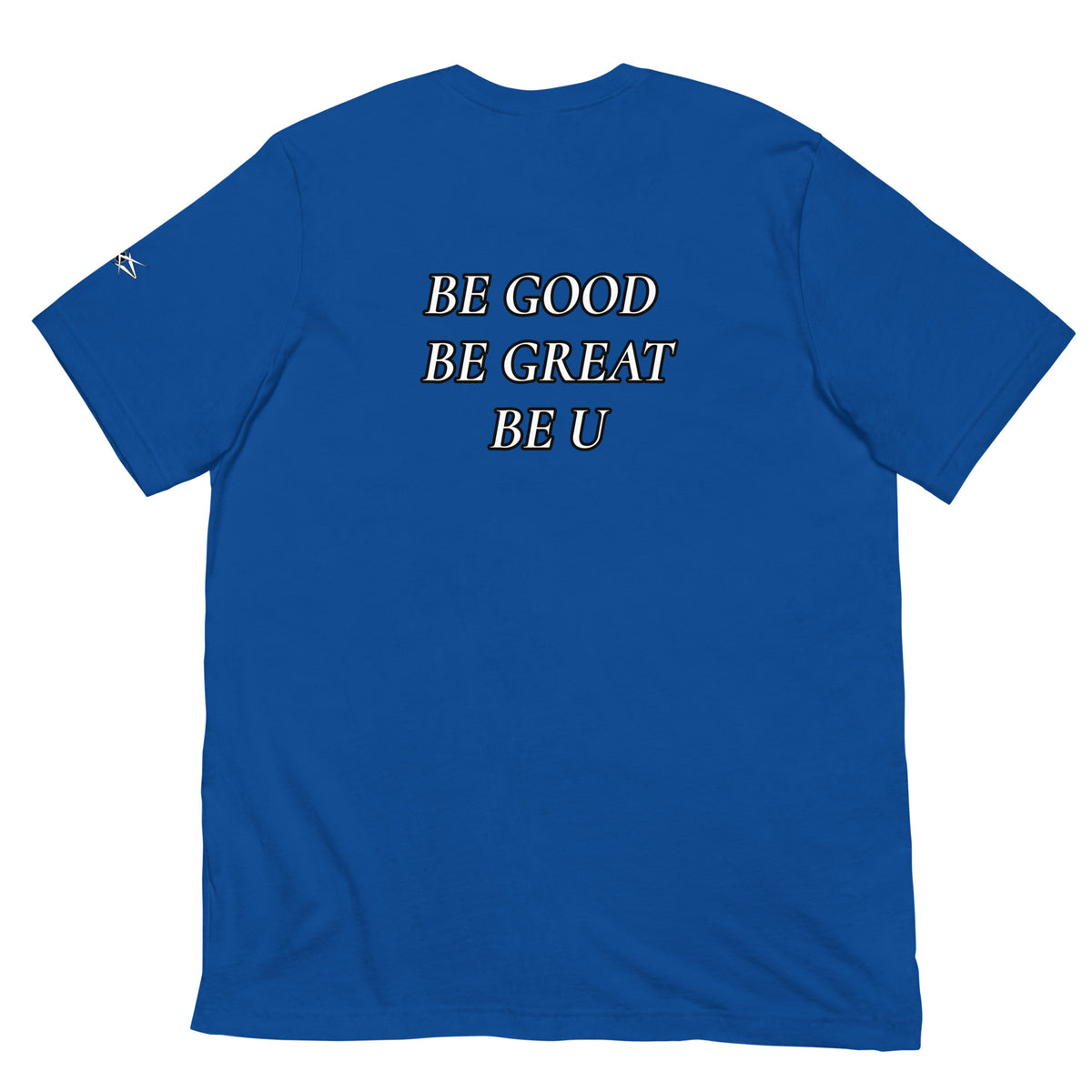 BE GOOD BE GREAT BE U TEE