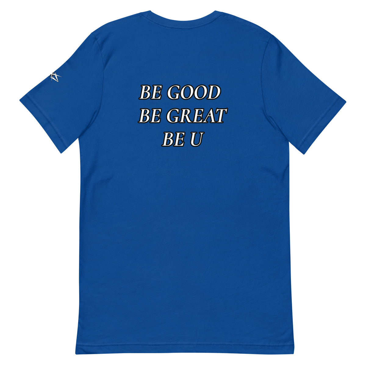 BE GOOD BE GREAT BE U TEE
