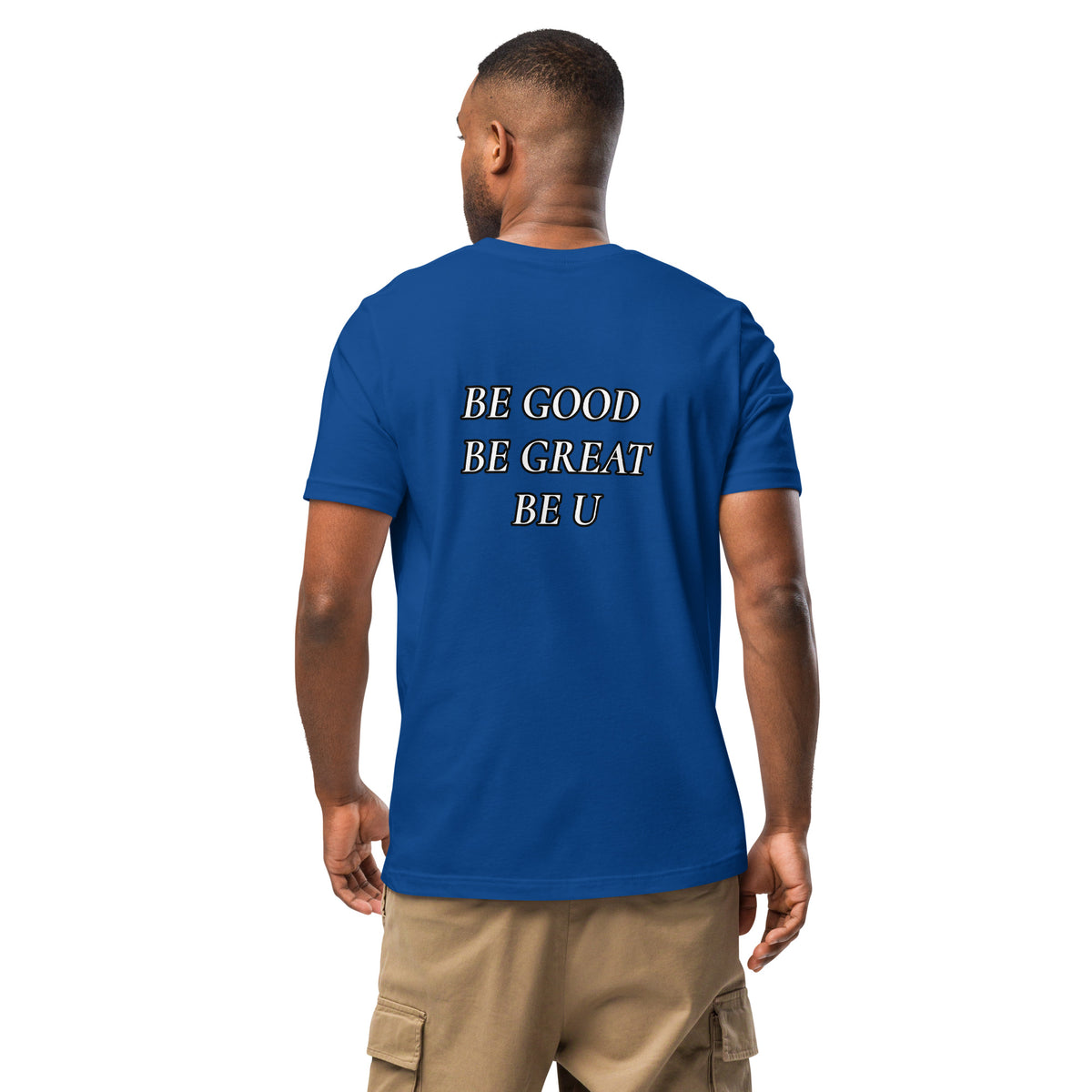 BE GOOD BE GREAT BE U TEE