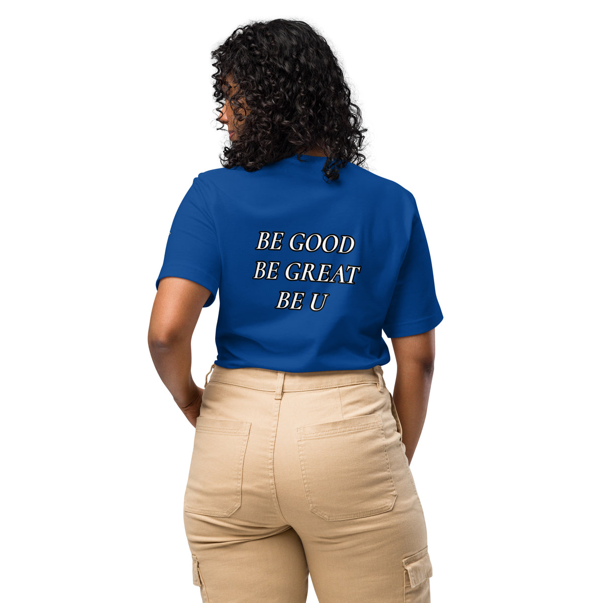 BE GOOD BE GREAT BE U TEE