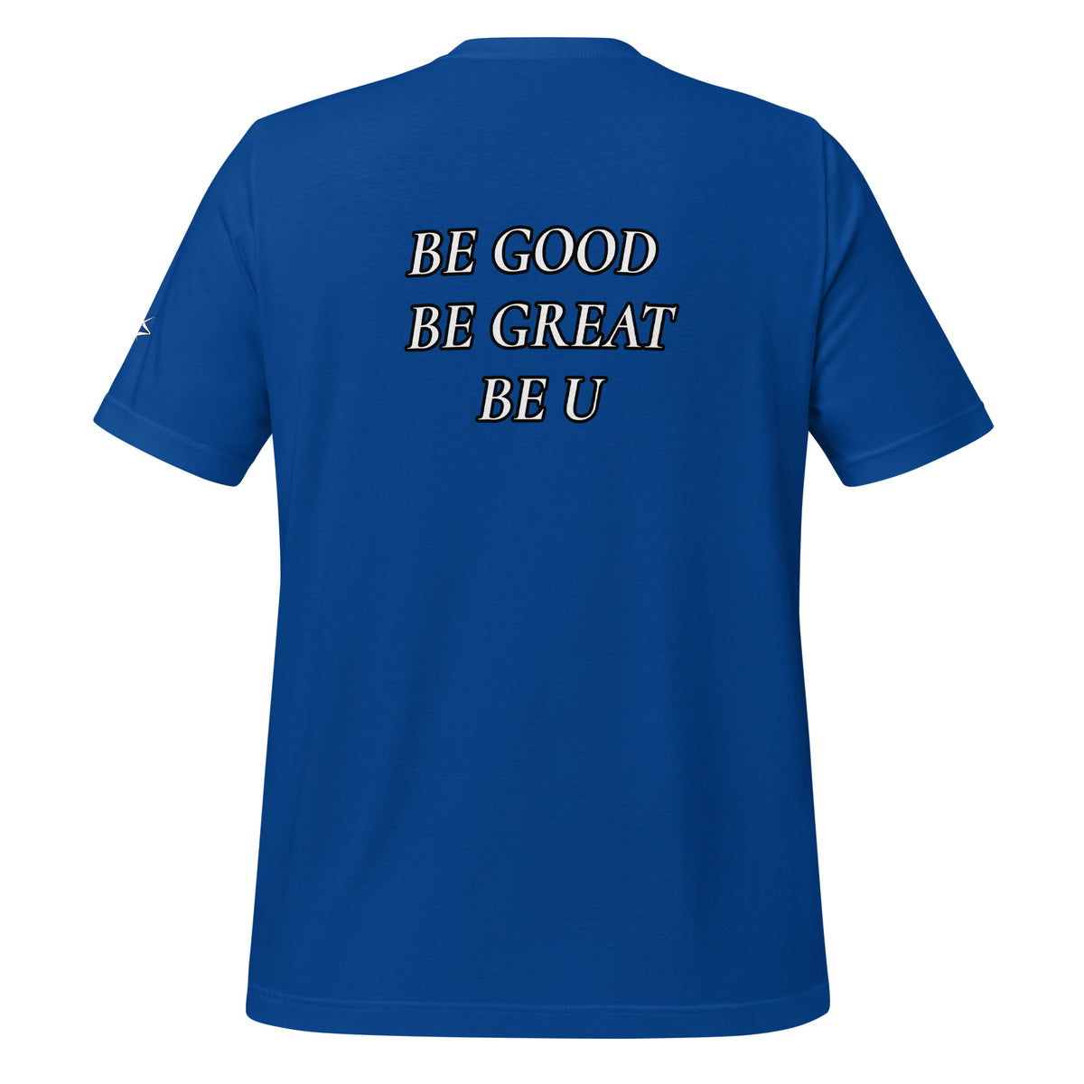 BE GOOD BE GREAT BE U TEE