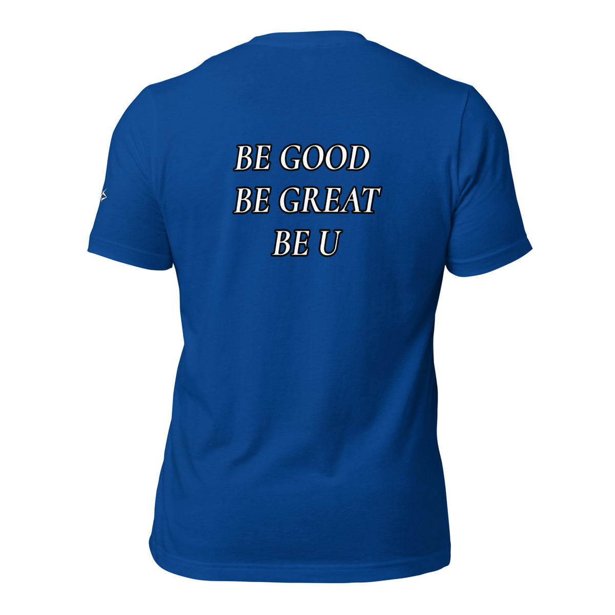 BE GOOD BE GREAT BE U TEE