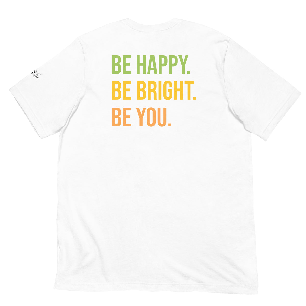 BE HAPPY BE BRIGHT BE YOU TEE