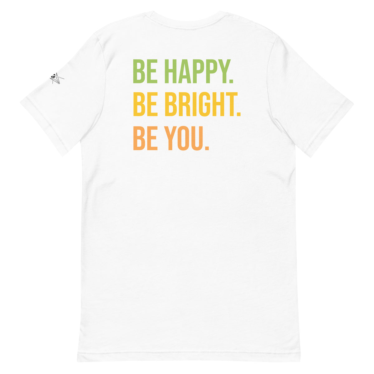 BE HAPPY BE BRIGHT BE YOU TEE